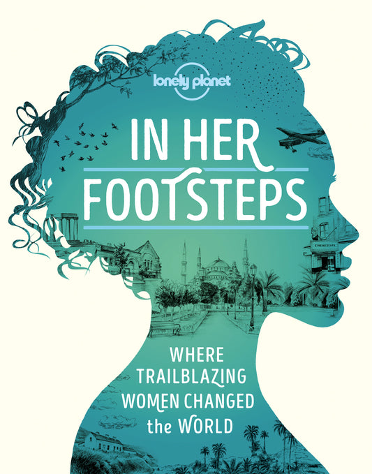  Lonely Planet In Her Footsteps | Where trailblazing women changed the world