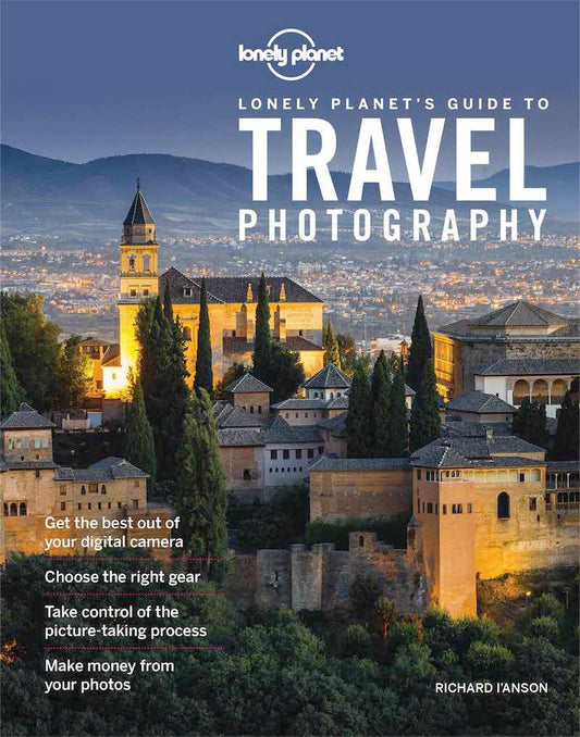 Lonely Planet's Guide To Travel Photography cover image